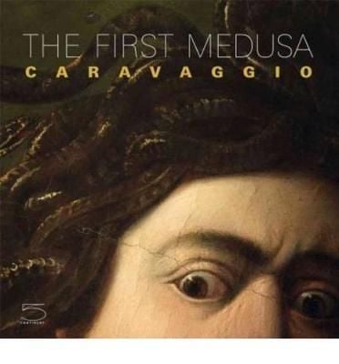 The First Medusa: Caravaggio_Ermanno Zoffili_9788874395828_Five Continents Editions