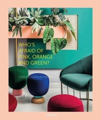Who's Afraid of Pink, Orange, and Green? : Colourful Living & Interiors _Lannoo_9789401453936_Author Irene Schampaert , Iris de Feijter