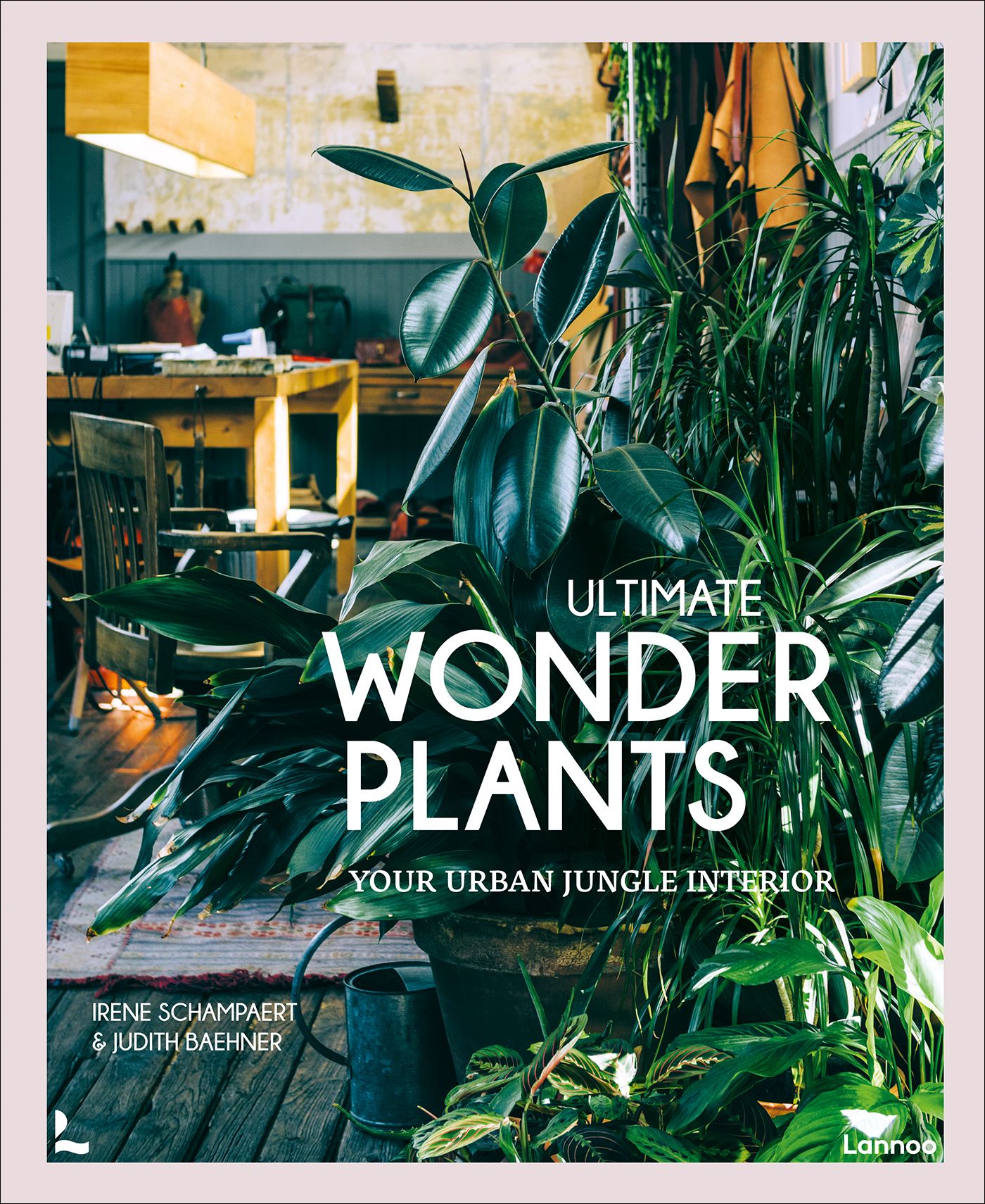 Ultimate Wonder Plants : Your Urban Jungle Interior_Irene Schampaert_9789401472050_Lannoo