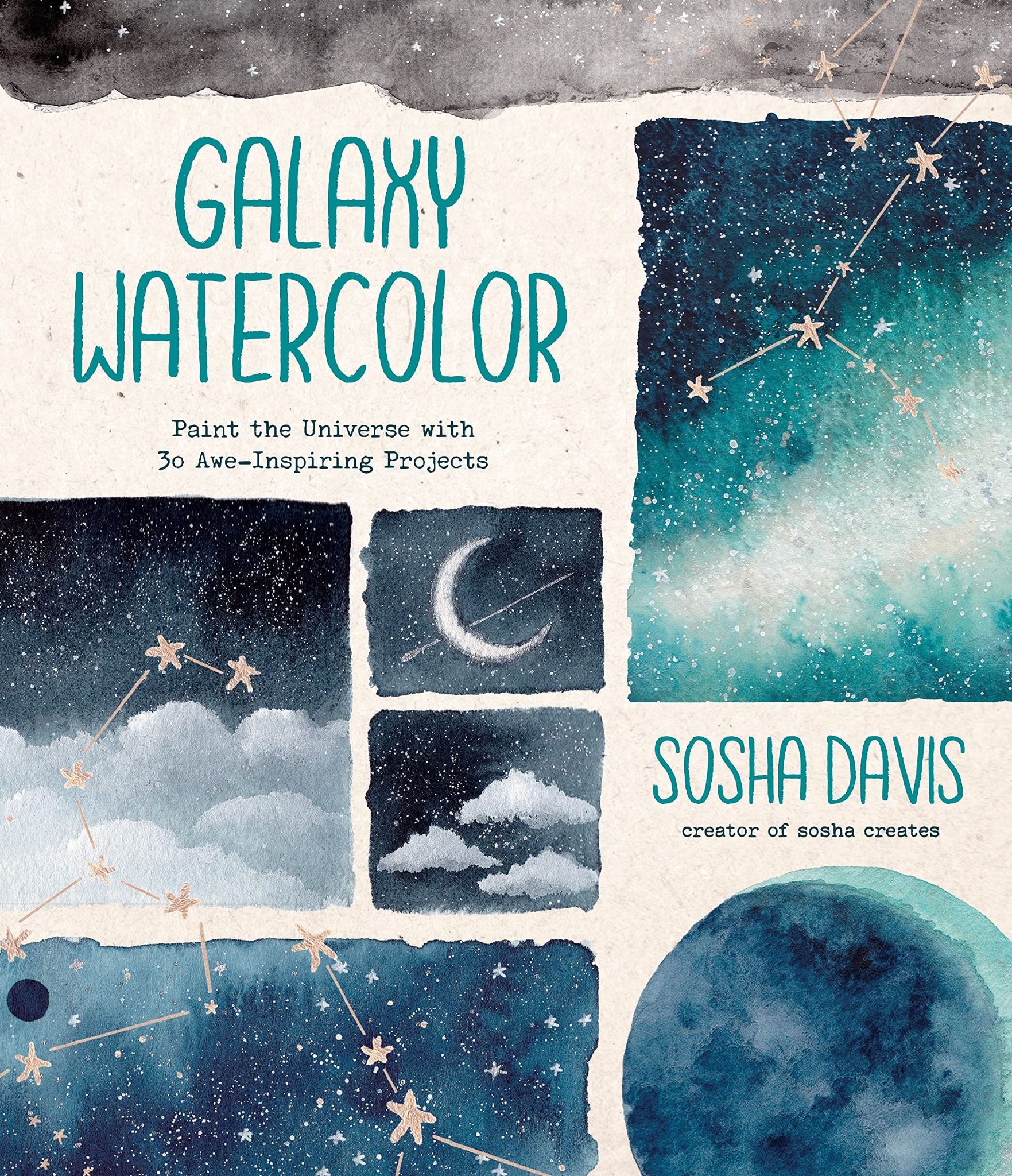  Galaxy Watercolor : Paint the Universe with 30 Awe-Inspiring Projects 