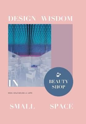Design Wisdom in Small Space : Beauty Shop_Jon Gentry_9781910596739_Design Media Publishing (UK) Limited