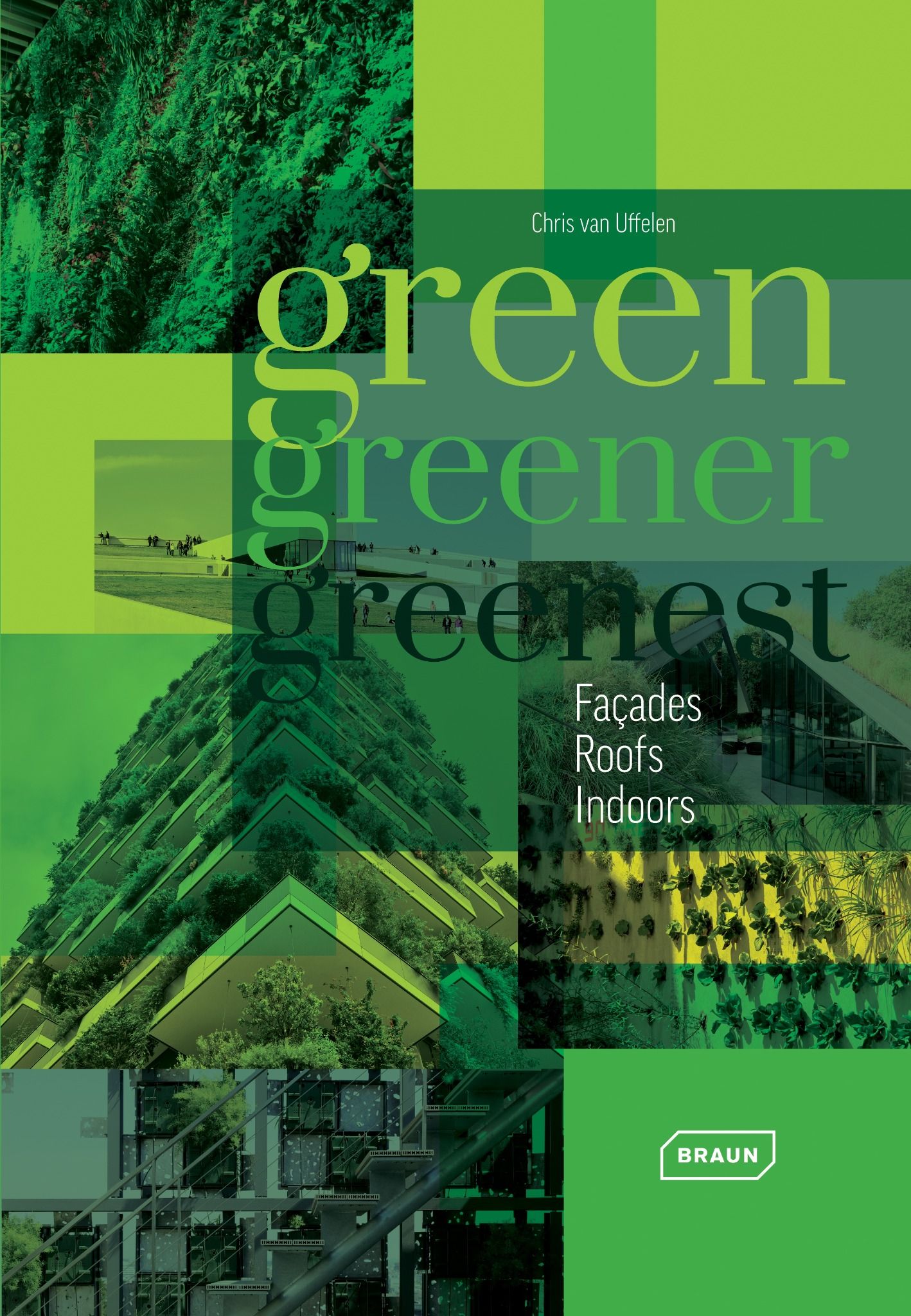 Green, Greener, Greenest: Façades, Roof, Indoors_Chris van Uffelen_9783037682128_Braun Publishing AG