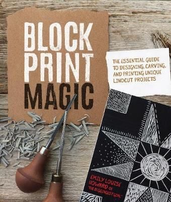 Block Print Magic : The Essential Guide to Designing, Carving, and Taking Your Artwork Further with Relief Printing_Emily Louise Howard_9781631596155_Rockport Publishers Inc.