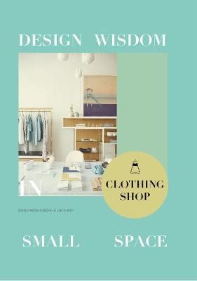 Design Wisdom in Small Space : Clothing Shop_Jon Gentry_9781910596623_Design Media Publishing (UK) Limited