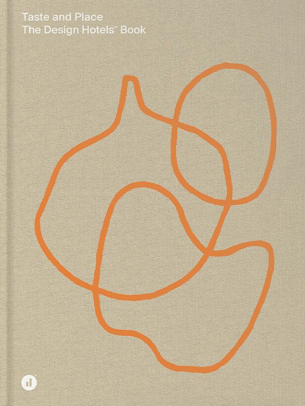 Taste and Place : The Design Hotels Book