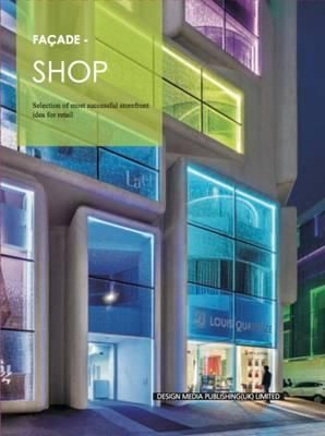 Facade-Shop : Selection of Most Successful Storefront Idea for Retail_New Space Editorial Team_9781910596685_Design Media Publishing (UK) Limited