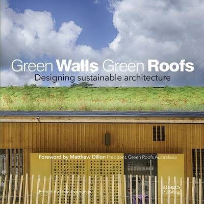 Green Walls Green Roofs: Designing Sustainable Architecture_Gina Tsarouhas_9781864705522_Images Publishing Group Pty Ltd