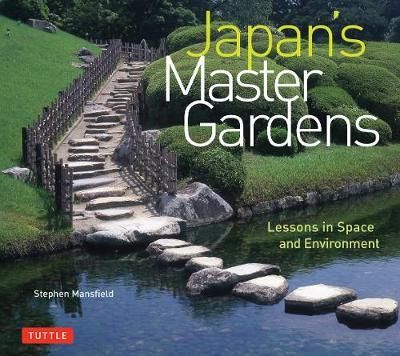 Japan's Master Gardens : Lessons in Space and Environment_Stephen Mansfield_9780804850544_Tuttle Publishing