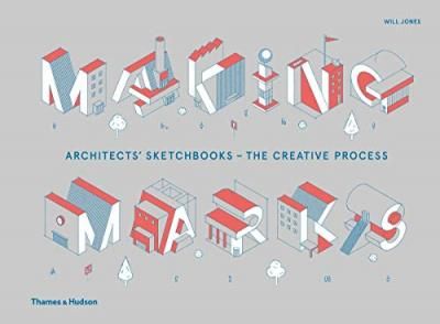 Making Marks : Architects' Sketchbooks - The Creative Process_Will Jones_9780500021316_Thames & Hudson Ltd