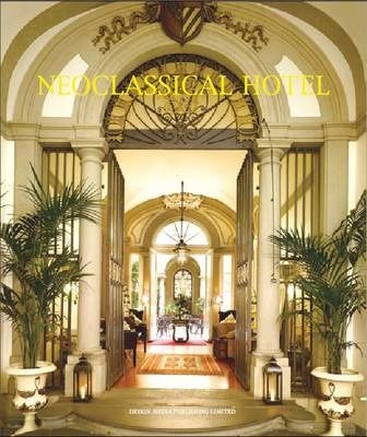 Neoclassical Hotel_ Ella Ma_9789881566119_ Design Media Publishing Limited