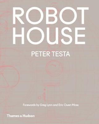 Robot House_Peter Testa_9780500293447_Thames & Hudson Ltd