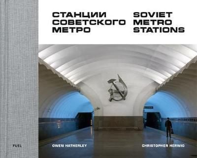 Soviet Metro Stations_Christopher Herwig_9780995745568_Fuel Publishing