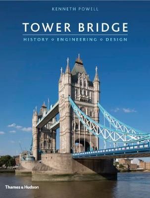Tower Bridge : History * Engineering * Design_Kenneth Powell_9780500343494_Thames & Hudson Ltd