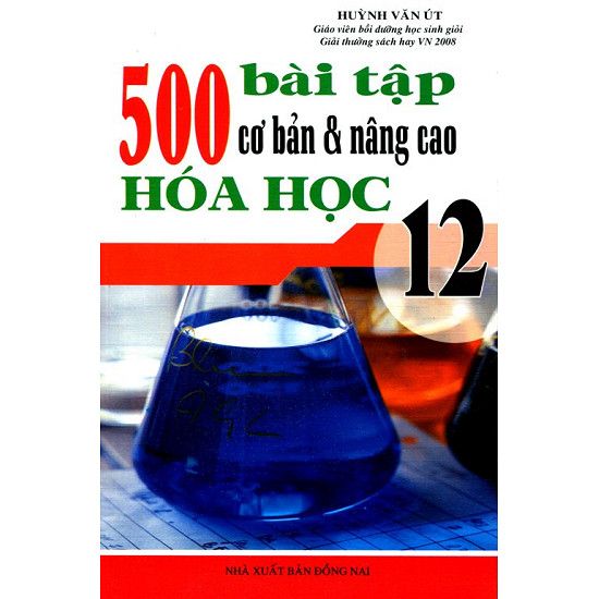 500 Bài Tập Cơ Bản Và Nâng Cao Hóa Học Lớp 12 (Nxb Đồng Nai)
