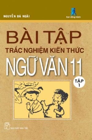 Bài Tập Trắc Nghiệm Kiến Thức Ngữ Văn Lớp 11 - Tập 1 (Nxb Trẻ)
