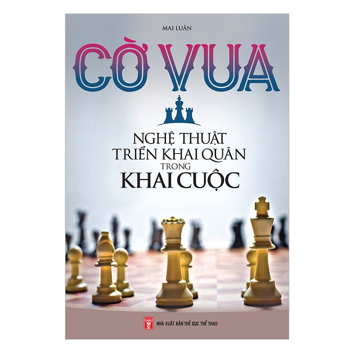  Cờ Vua - Nghê Thuật Triển Khai Quân Trong Khai Cuộc 