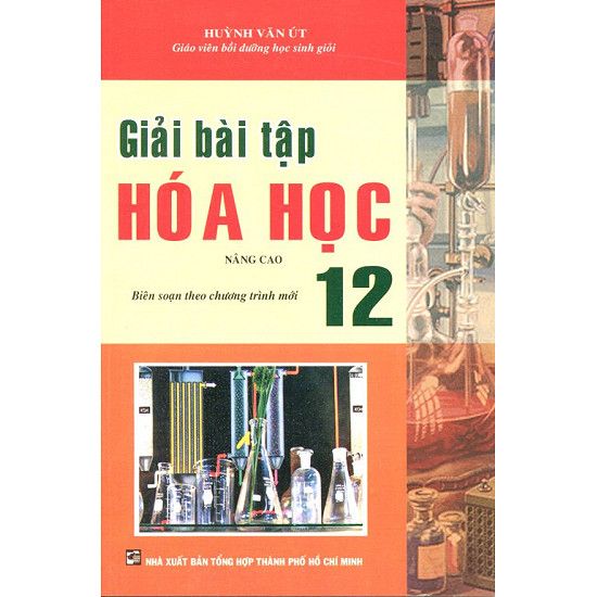 Giải Bài Tập Hóa Học Lớp 12 Nâng Cao Biên Soạn Chương Trình Mới (Nxb Tổng Hợp TP HCM)