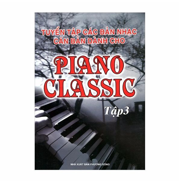 Tuyển Tập Các Bản Nhạc Căn Bản Dành Cho Piano Classic - Tập 3