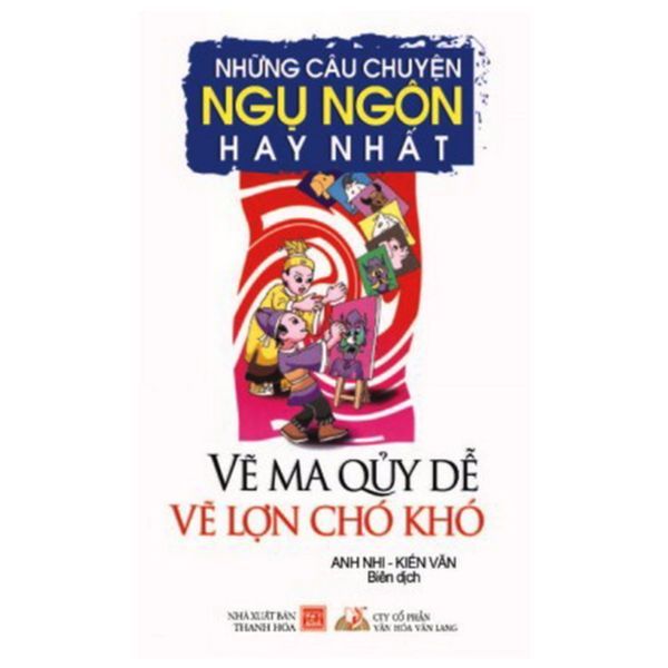 Những Câu Chuyện Ngụ Ngôn Hay Nhất - Vẽ Ma Quỷ Dễ Vẽ Lợn Chó Khó