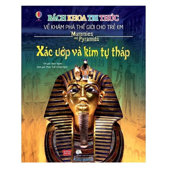 Bách Khoa Tri Thức Về Khám Phá Thế Giới Cho Trẻ Em - Xác Ướp Và Kim Tự Tháp (Tái Bản)