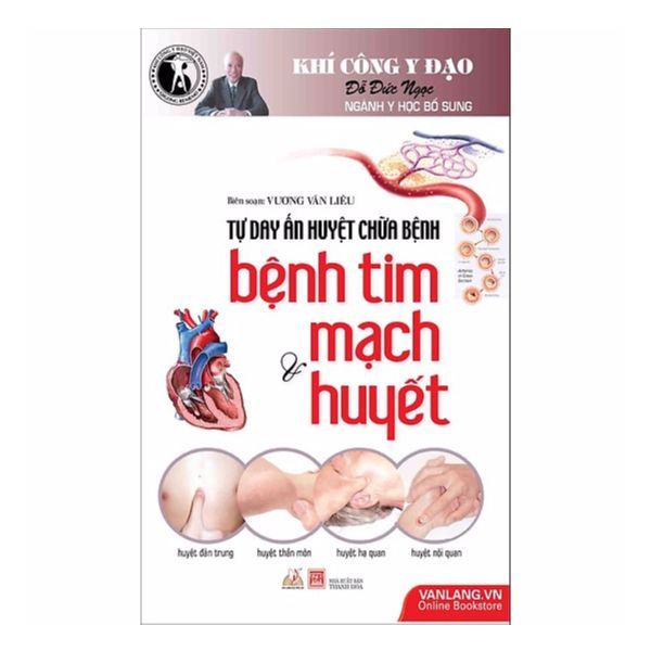 Tự Dạy Ấn Huyệt Chữa Bệnh - Bệnh Tim Mạch & Huyết