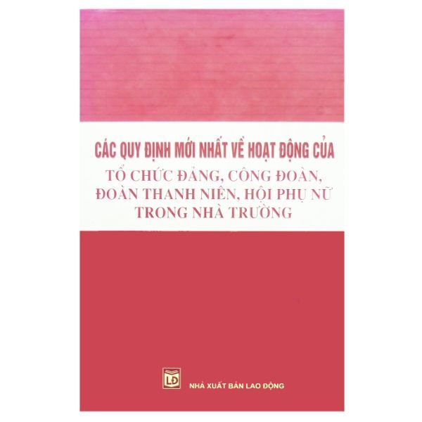  Các Quy Định Mới Nhất Về Hoạt Động Tổ Chức Đảng, Công Đoàn, Đoàn Thanh Niên, Hội Phụ Nữ Trong Nhà Trường 