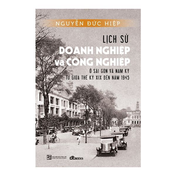 Lịch Sử Doanh Nghiệp Và Công Nghiệp Ở Sài Gòn Và Nam Kỳ Từ Giữa Thế Kỷ XIX Đến Năm 1945