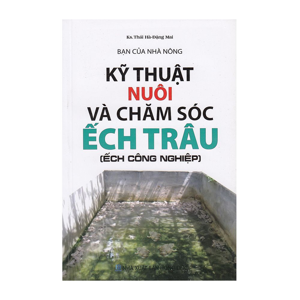  Bạn Của Nhà Nông - Kỹ Thuật Nuôi Và Chăm Sóc Ếch Trâu ( Ếch Công Nghiệp) 