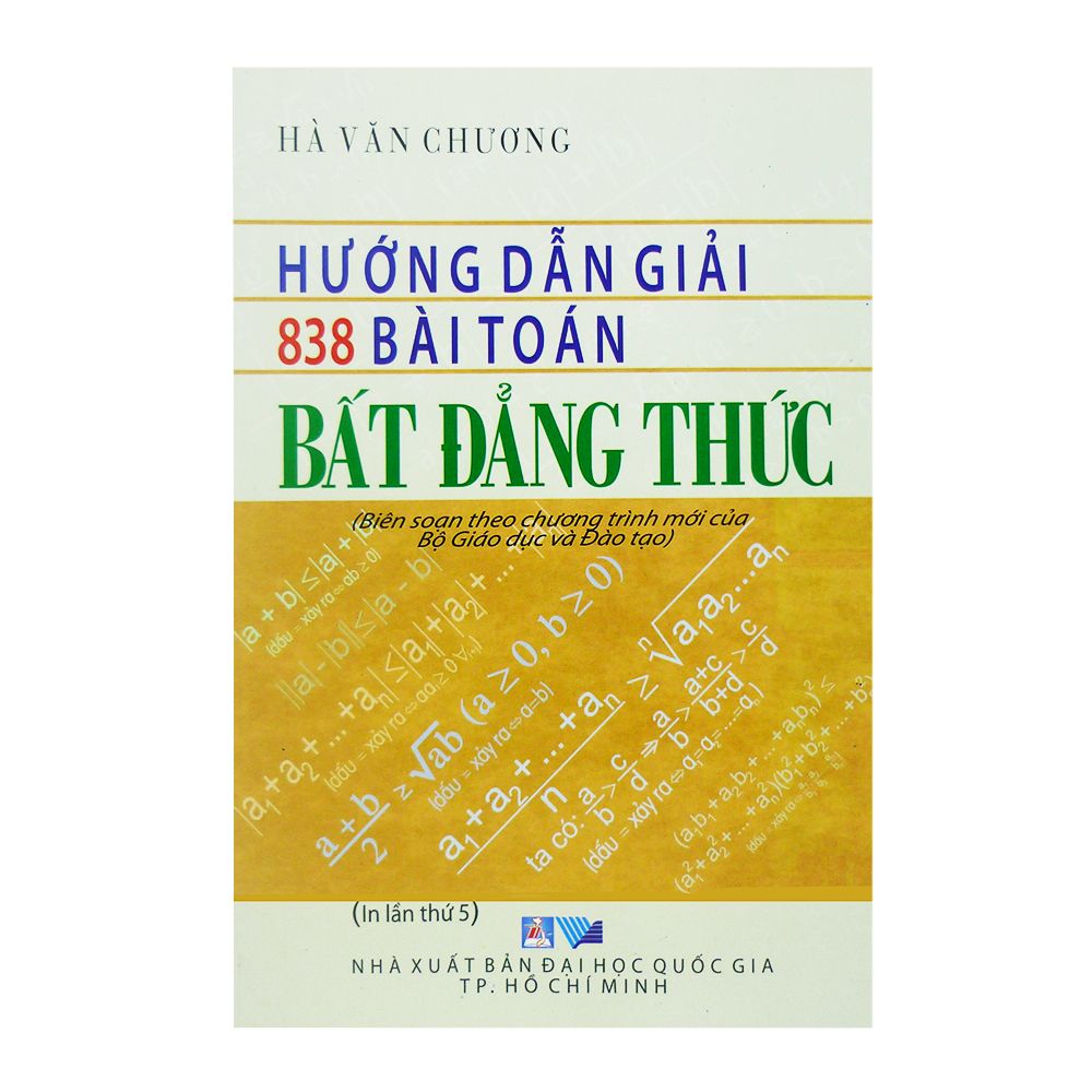 Hướng Dẫn Giải 838 Bài Toán Bất Đẳng Thức (Nxb Địa Học Quốc Gia TP HCM)