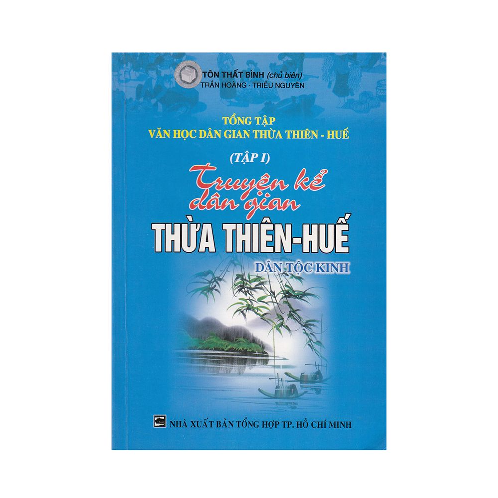 Tổng Tập Văn Học Dân Gian Thừa Thiên - Huế - Tập 1: Truyện Kể Dân Gian Thừa Thiên - Huế