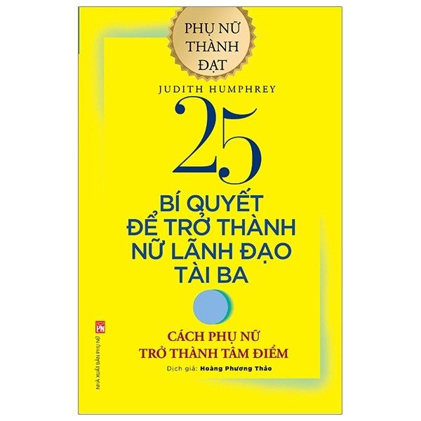 25 Bí Quyết Để Trở Thành Nữ Lãnh Đạo Tài Ba - Cách Phụ Phữ Trở Thành Tâm Điểm