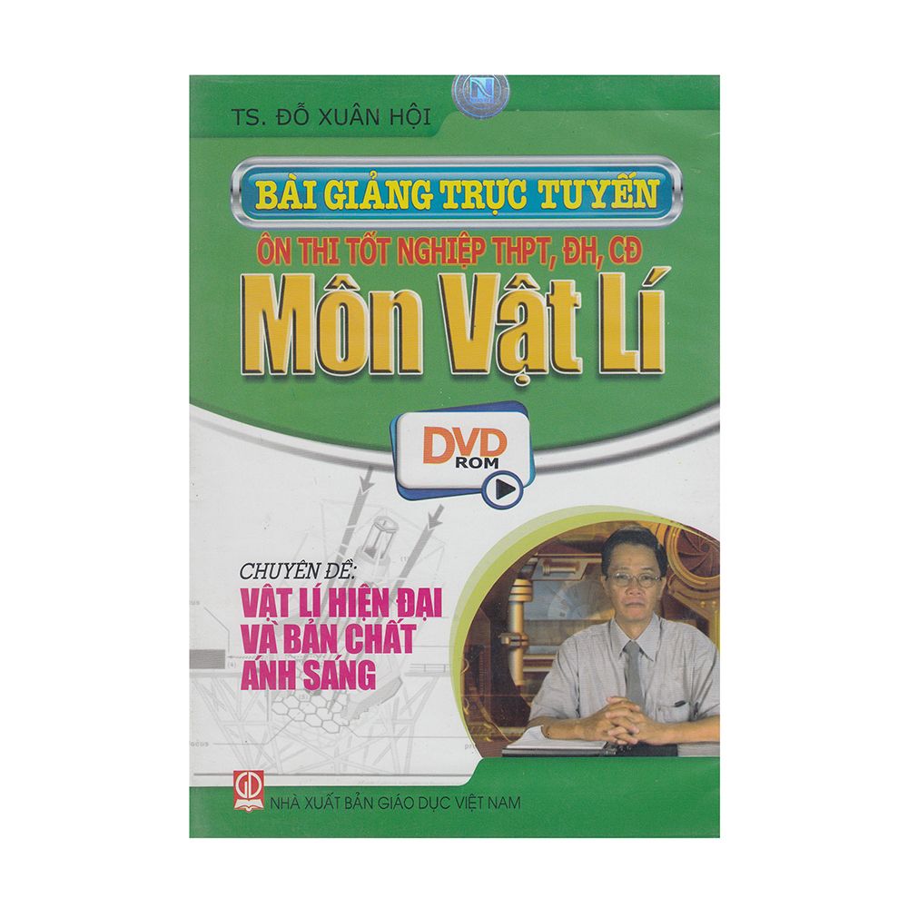 DVD Bài Giảng Trục Tuyến Ôn Thi Tốt Nghiệp THPT, ĐH, CĐ Môn Vật Lí - Chuyên Đề: Vật Lí Hiện Đại Và Bản Chất Ánh Sáng
