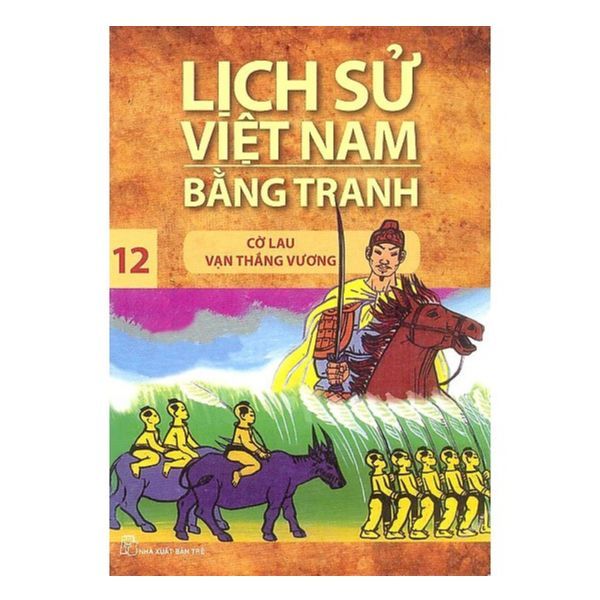 Lịch Sử Việt Nam Bằng Tranh (Tập 12) : Cờ Lau Vạn Thắng Vương