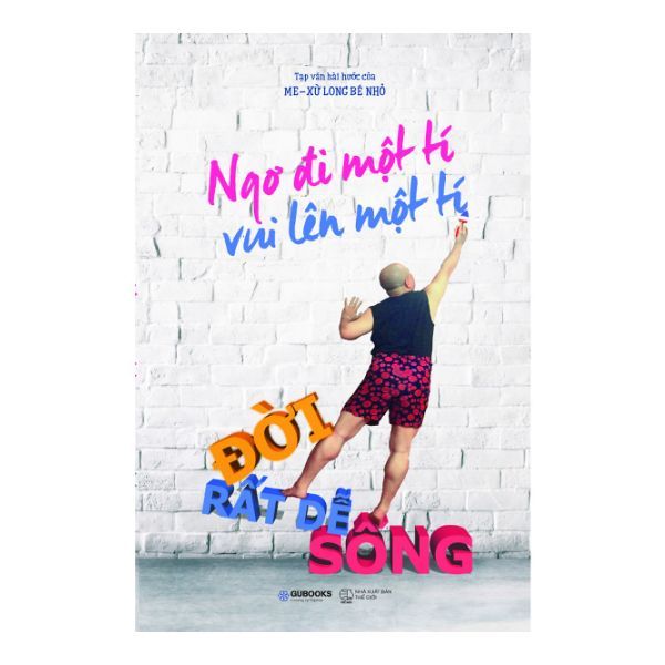 Ngơ Đi Một Tí Vui Lên Một Tí , Đời Rất Dễ Sống