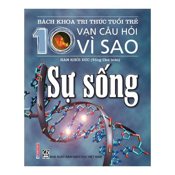 Bách Khoa Tri Thức Tuổi Trẻ - Mười Vạn Câu Hỏi Vì Sao - Sự Sống ( Bìa Cứng)