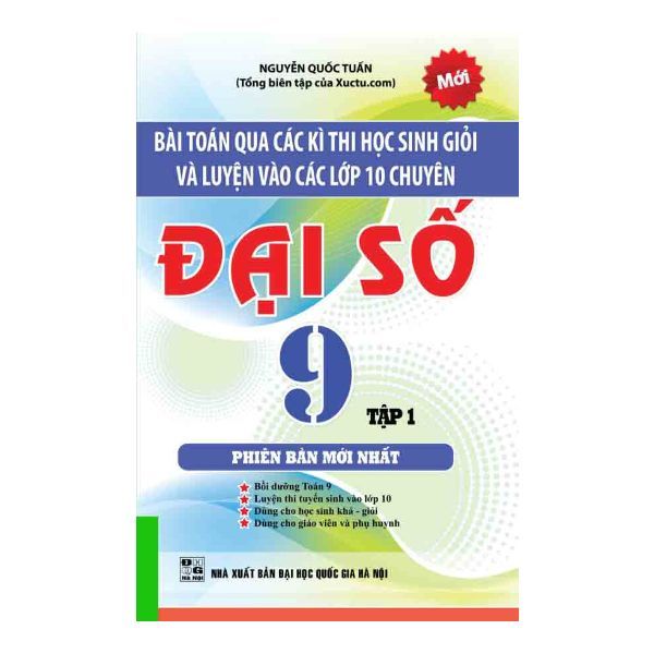 Bài Toán Qua Các Kì Thi Học Sinh Giỏi Và Luyện Vào Các Lớp 10 Chuyên Đại Số Lớp 9 - Tập 1
