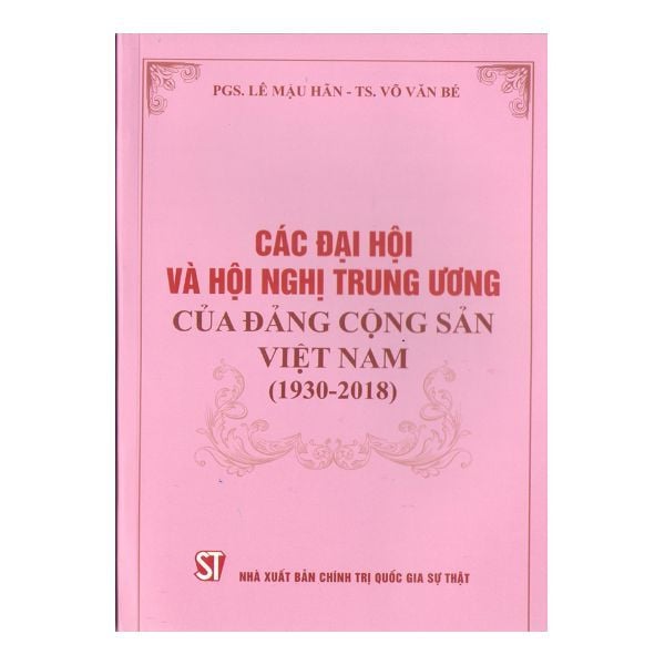  Các Đại Hội Và Hội Nghị Trung Ương Của Đảng Cộng Sản Việt Nam (1930 - 2018) 