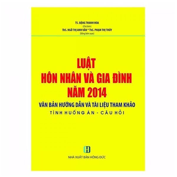 Luật Hôn Nhân Và Gia Đình Năm 2014 - Văn Bản Hướng Dẫn Và Tài Liệu Tham Khảo Tình Huống Án - Câu Hỏi