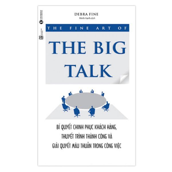 The Fine Art Of The Big Talk - Bí Quyết Chinh Phục Khách Hàng, Thuyết Trình Thành Công Và Giải Quyết Mâu Thuẫn Trong Công Việc