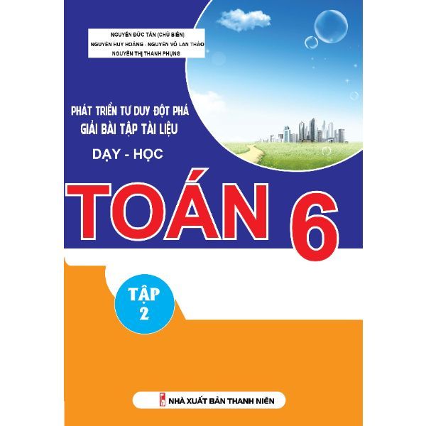 Phát Triển Tư Duy Đột Phá Giải Bài Tập Tài Liệu Dạy Học Toán 6 - Tập 2