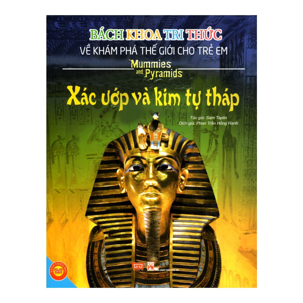 Bách Khoa Tri Thức Về Khám Phá Thế Giới Cho Trẻ Em - Xác Ướp Và Kim Tự Tháp (Bìa Cứng)