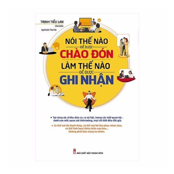 Nói Thế Nào Để Được Chào Đón Làm Thế Nào Để Được Ghi Nhận - Bìa Mềm (Tái Bản)
