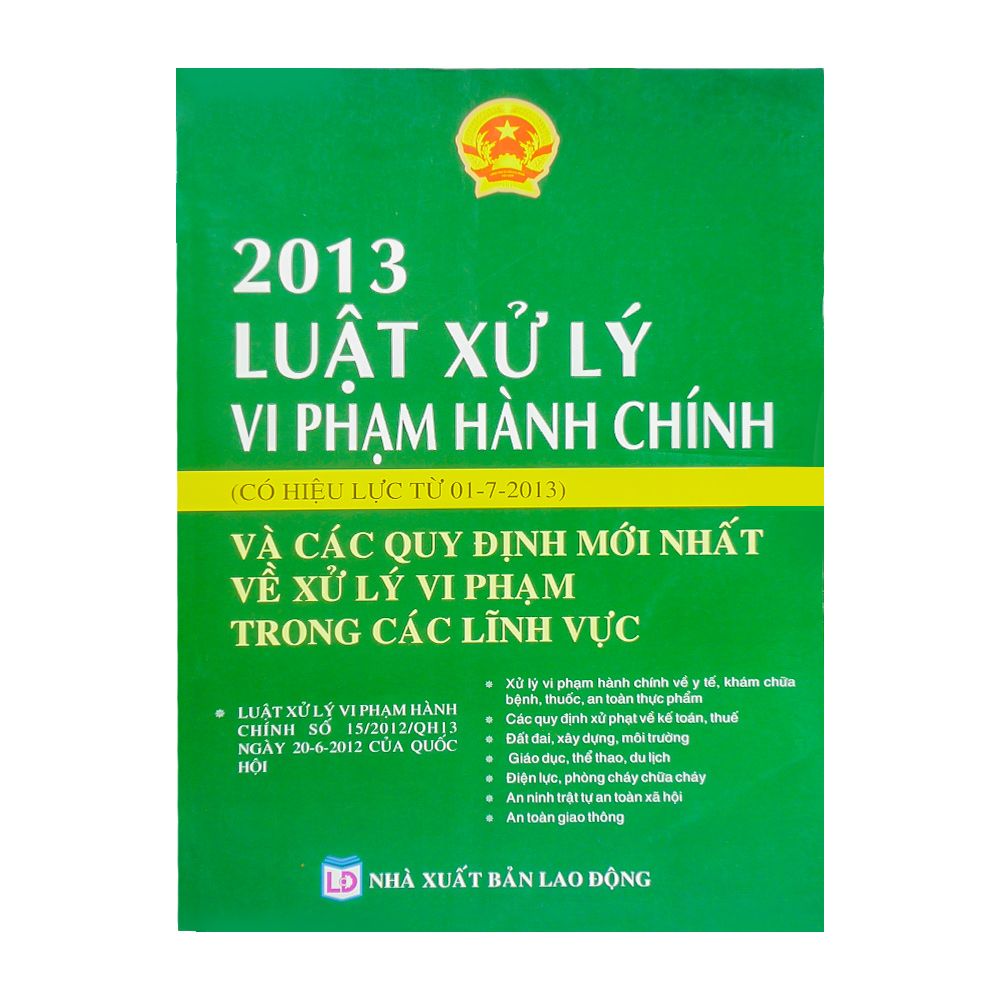 Luật Xử Lý Vi Phạm Hành Chính ( Có Hiệu Lực Từ 01-7-2013) Và Các Quy Định Mới Nhất Về Xử Lý Vi Phạm Trong Các Lĩnh Vực