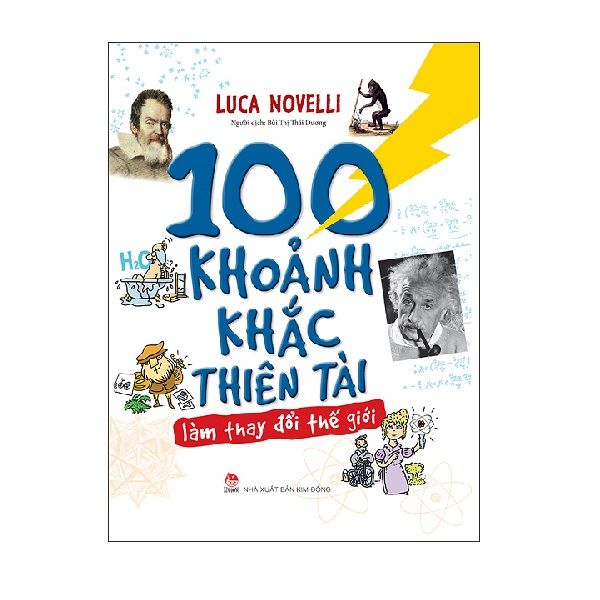 100 Khoảnh Khắc Thiên Tài Làm Thay Đổi Thế Giới (Bìa Cứng)