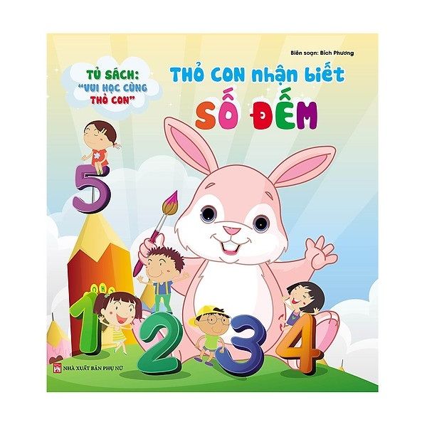 Tủ Sách Học Vui Cùng Thỏ Con - Thỏ Con Nhận Biết Đếm Số (Bìa Cứng)