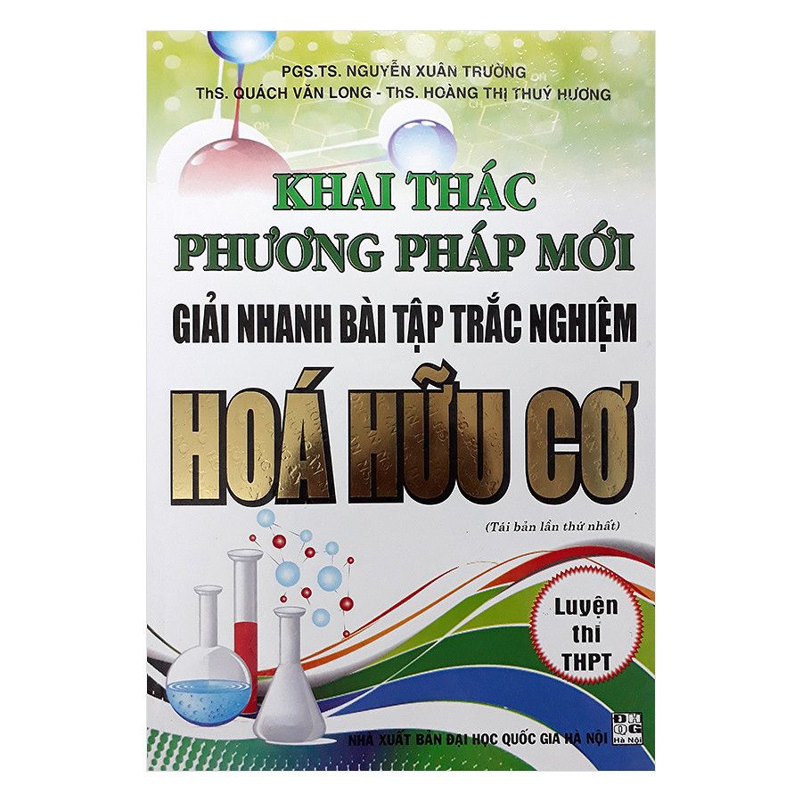 Khai Thác Phương Pháp Mới Giải Nhanh Bài Tập Trắc Nghiệm Hóa Hữu Cơ (Ôn Thi THPT Quốc Gia 2 Trong 1) (Nxb Đại Học Quốc Gia Hà Nội)