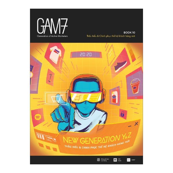GAM7 Book No.10 New Generation Y&Z - Thấu Hiểu & Chinh Phục Thế Hệ Khách Hàng Mới