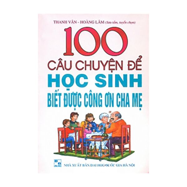 100 Câu Chuyện Để Học Sinh Biết Được Công Ơn Cha Mẹ