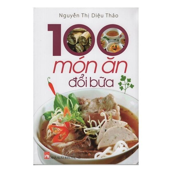 100 Món Ăn Đổi Bữa (Tái Bản 2017)