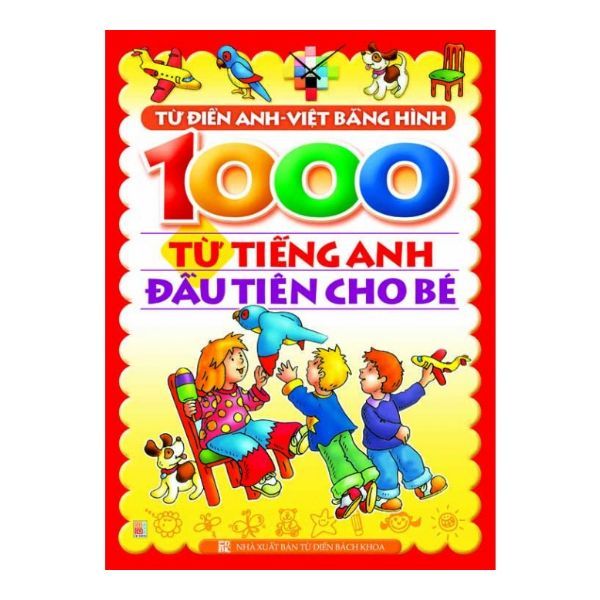 1000 Từ Tiếng Anh Đầu Tiên Cho Bé (Tái Bản)
